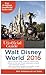 The Unofficial Guide to Walt Disney World 2016 by Bob Sehlinger