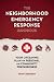The Neighborhood Emergency Response Handbook: Your Life-Saving Plan for Personal and Community Preparedness