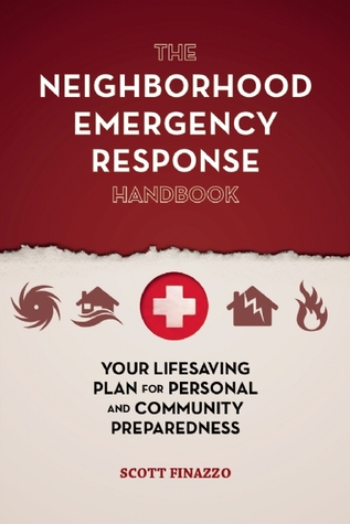 The Neighborhood Emergency Response Handbook: Your Life-Saving Plan for Personal and Community Preparedness (Paperback)