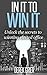 In It To Win It: Unlock the secrets to winning elected office