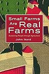 Small Farms Are Real Farms: Sustaining People through Agriculture Small Farms Are Real Farms: Sustaining People through Agriculture