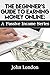 2015 Beginner's Guide To Earning Money Online: A Passive Income Series