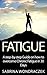 Fatigue: A step-by-step Guide on how to overcome Chronic Fatigue and Adrenal Fatigue in 30 Days (Life Energy, Chronic Fatigue, Chronic Fatigue Syndrome, ... Tiredness, Burnout, Hypothyroidism Book 1)