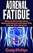 Adrenal Fatigue by Craig Phillips