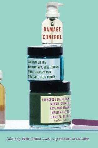 Damage Control: Women on the Therapists, Beauticians, and Trainers Who Navigate Their Bodies – Intimate Stories of Surrender, Transformation, and Beauty (Paperback)