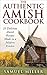 The Authentic Amish Cookbook 25 Delicious Amish Recipes Made in a Modern Kitchen by Samuel Miller