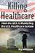 Killing Healthcare: How the...