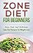 Zone Diet! Zone Diet For Beginners: Easy, Fast and Delicious Zone Diet Recipes for Weight Loss (Zone Diet Cookbook, Zone Diet Recipes Book 1)