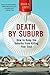 Death by Suburb: How to Keep the Suburbs from Killing Your Soul