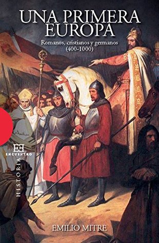Una primera Europa: Romanos, cristianos y germanos (400-1000) (Ensayo nº 370) (Spanish Edition)