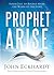 Prophet, Arise by John Eckhardt