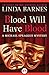 Blood Will Have Blood by Linda Barnes Blood Will Have Blood by Linda Barnes