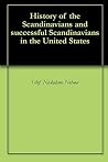 History of the Scandinavians and successful Scandinavians in the United States History of the Scandinavians and successful Scandinavians in the United States
