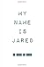 My Name is Jared