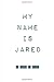 My Name is Jared