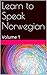 Learn to Speak Norwegian: Volume 1