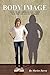 BODY IMAGE: HOW WE SEE OURSELVES AND OTHERS; HOW THIS CAN LEAD TO PROBLEMS. (Psychology and Health Book 4)
