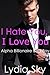 I Hate You, I Love You (Alpha Billionaire Bad Boy Romance)