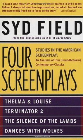 Four Screenplays: Studies in the American Screenplay: Thelma & Louise, Terminator 2, The Silence of the Lambs, and Dances with Wolves