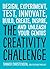 The Creativity Challenge: Design, Experiment, Test, Innovate, Build, Create, Inspire, and Unleash Your Genius