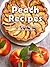 Top 50 Most Delicious Peach Recipes [A Peach Cookbook] (Recipe Top 50's Book 112)