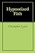Hypnotized Fish by Christopher Lynch
