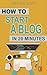 How To Start A Blog in 20 M...