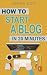 How To Start A Blog in 20 Minutes: Your Quick Start Guide to Blogging, Making Money, and Growing Your Audience