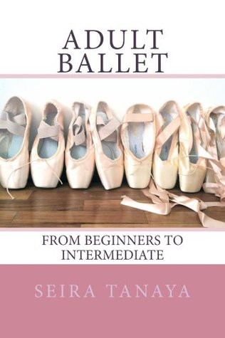 Adult Ballet: From Beginners to Intermediate (Kindle Edition)