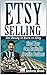 Etsy Selling: Get Ready to Earn on Etsy. Start Your Own Profitable Creative Business (Etsy selling, etsy seller handbook, etsy success)