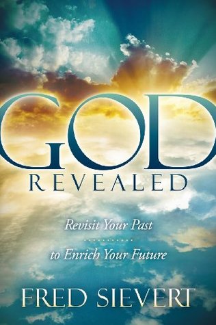 God Revealed: Revisit Your Past to Enrich Your Future (Kindle Edition)