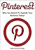 Pinterest: Why You Need it to Explode your Business Today! (Social Media Marketing, Pinterest)