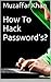 How Hacker's Hack Passwords? by Muzaffar Khan
