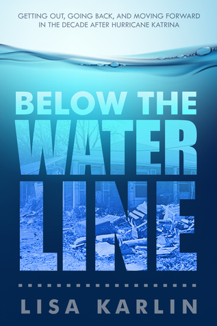 Below the Water Line: Getting Out, Going Back, and Moving Forward in the Decade After Hurricane Katrina (Paperback)