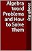 Algebra Word Problems and How to Solve Them by Joseph  Ray