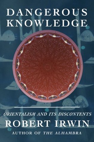 Dangerous Knowledge: Orientalism and Its Discontents (Hardcover)