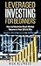 Leveraged Investing for Beginners: How to Maximize Stock Market Returns in Your 20's and 30's (Investing Basics, Investing Made Simple, Investing Made Easy, Investing in Your 20's & 30's)