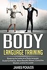 Body Language: Body Language Training: Mastering the Subtle Art of Body Language; Exude Confidence, Attract Beautiful Women, Control the Situation, and be the Leader Body Language: Body Language Training: Mastering the Subtle Art of Body Language; Exude Confidence, Attract Beautiful Women, Control the Situation, and be the Leader