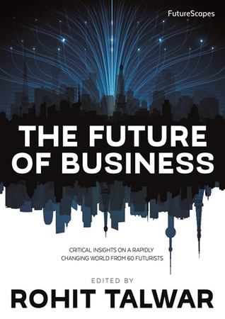 The Future of Business: Critical Insights on a Rapidly Changing World From 60 Futurists (Paperback)