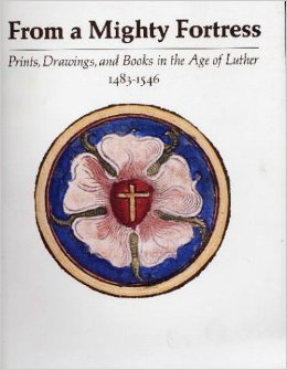From a Mighty Fortress: Prints, Drawings, and Books in the Age of Luther, 1483-1546 (Paperback)
