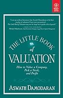 THE LITTLE BOOK OF VALUATION: HOW TO VALUE A COMPANY PICK A STOCK AND PROFIT