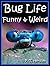 Bug Life Funny & Weird Insect Animals - Learn with Amazing Photos and Fun Facts About Bugs and Spiders (Funny & Weird Animals Series Book 4)