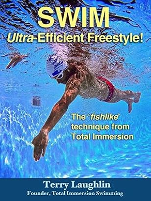 Swim Ultra-Efficient Freestyle!: The 'Fishlike' Techniques From Total Immersion