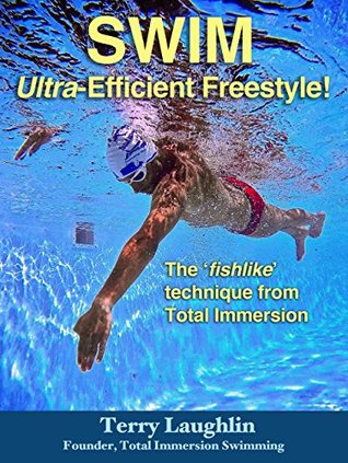 Swim Ultra-Efficient Freestyle!: The 'Fishlike' Techniques From Total Immersion (Kindle Edition)