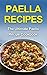 Paella Recipes: The Ultimate Paella Recipe Cookbook