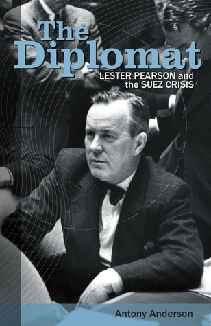 The Diplomat: Lester Pearson and the Suez Crisis (Hardcover)