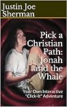 Pick a Christian Path: Jonah and the Whale: Your Own Interactive "Click-It" Adventure