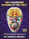 Self Awareness: Meaning of the "Self": Motivate Happiness To Pursue You (Personal Development, Understanding the Human Soul, Healthy Bodies) (Self-Awareness Book 1)