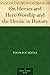 On Heroes and Hero Worship and the Heroic in History