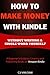 How to Make Money with Kindle: A beginner's guide to Creating & Publishing Books on Amazon Kindle